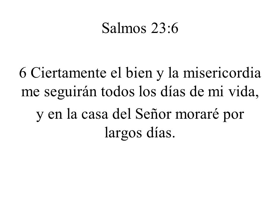 y en la casa del Señor moraré por largos días.