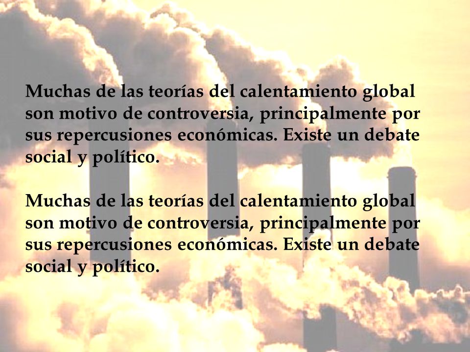 Muchas de las teorías del calentamiento global son motivo de controversia, principalmente por sus repercusiones económicas.