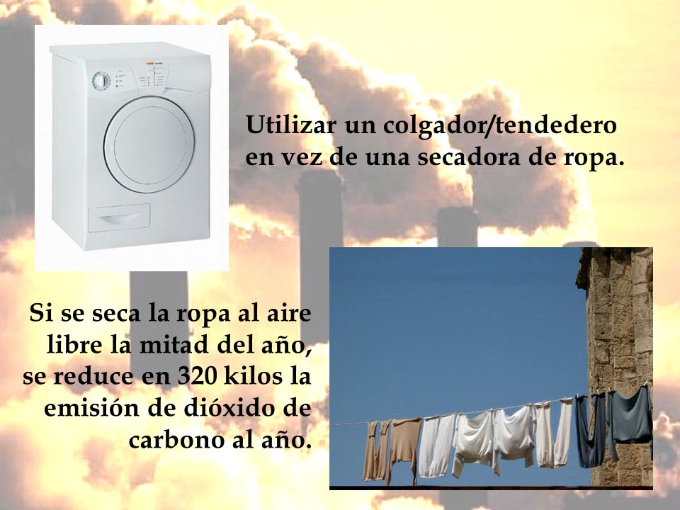 Utilizar un colgador/tendedero en vez de una secadora de ropa.