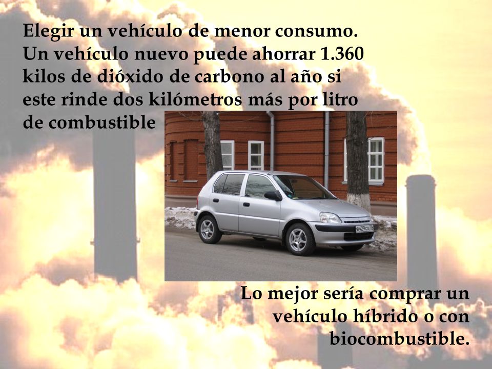 Elegir un vehículo de menor consumo. Un vehículo nuevo puede ahorrar 1