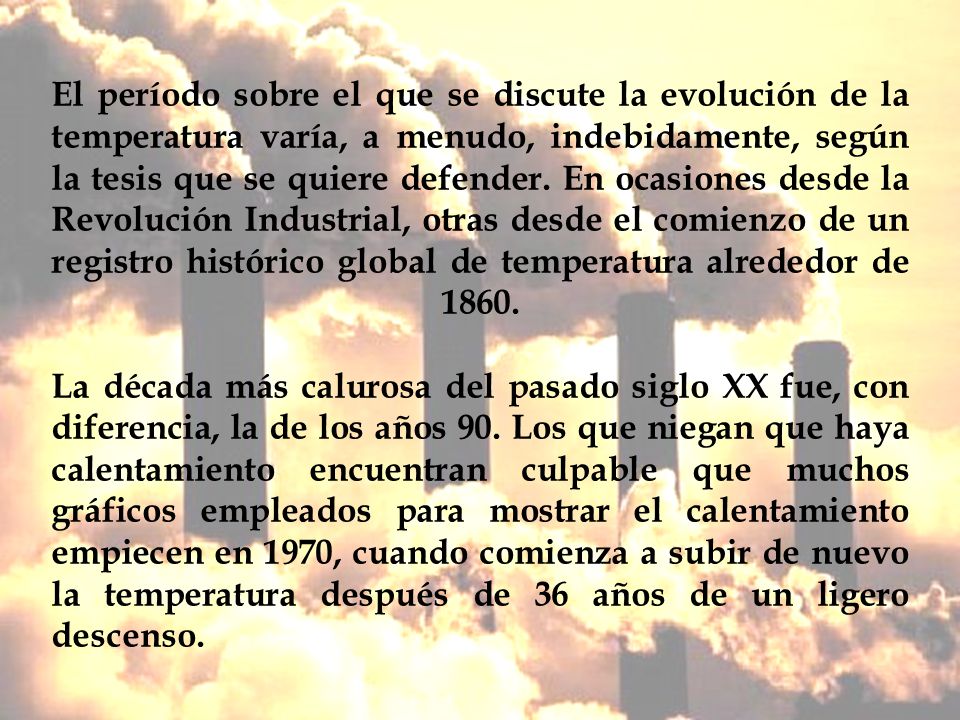 El período sobre el que se discute la evolución de la temperatura varía, a menudo, indebidamente, según la tesis que se quiere defender.