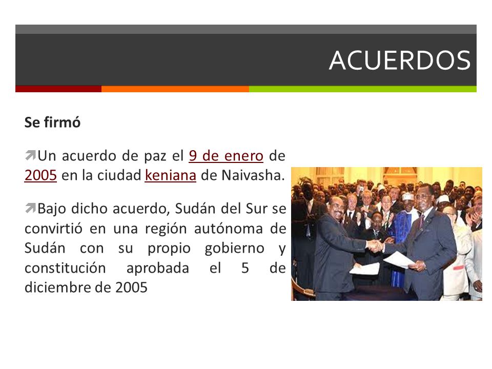 ACUERDOS Se firmó. Un acuerdo de paz el 9 de enero de 2005 en la ciudad keniana de Naivasha.