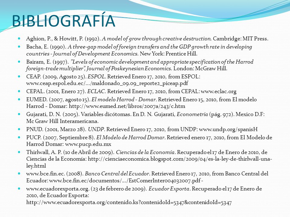 BIBLIOGRAFÍA Aghion, P., & Howitt, P. (1992). A model of grow through creative destruction. Cambridge: MIT Press.