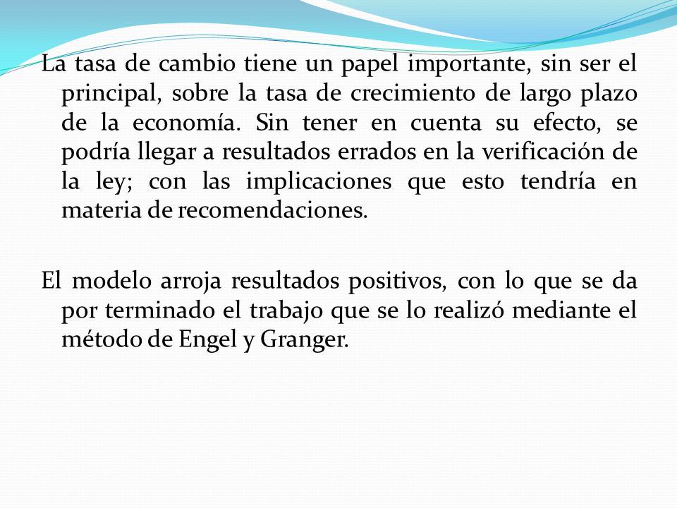 La tasa de cambio tiene un papel importante, sin ser el principal, sobre la tasa de crecimiento de largo plazo de la economía.