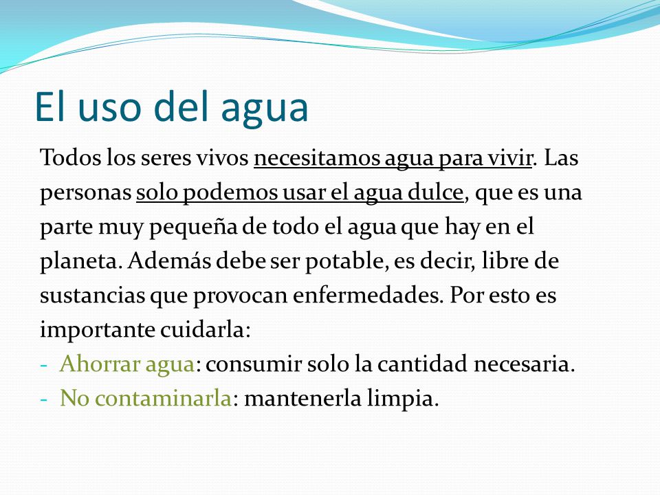 El uso del agua Todos los seres vivos necesitamos agua para vivir. Las