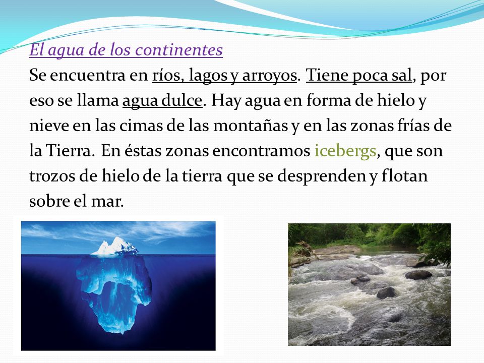 El agua de los continentes Se encuentra en ríos, lagos y arroyos