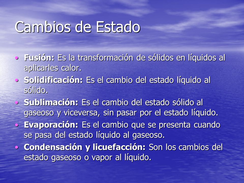 Cambios de Estado Fusión: Es la transformación de sólidos en líquidos al aplicarles calor.