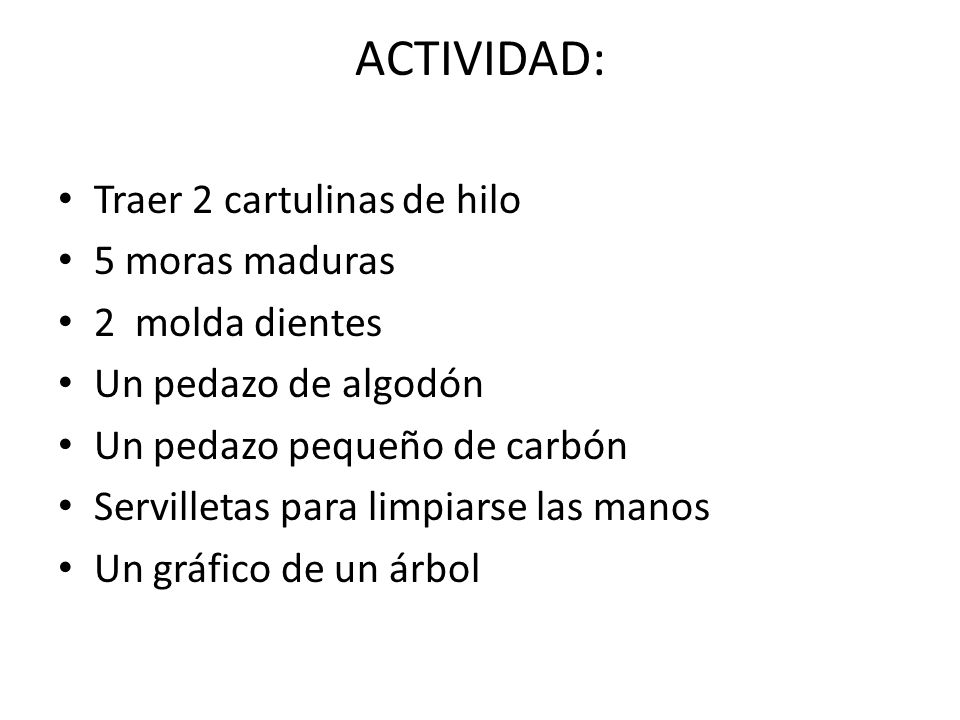 ACTIVIDAD: Traer 2 cartulinas de hilo 5 moras maduras 2 molda dientes