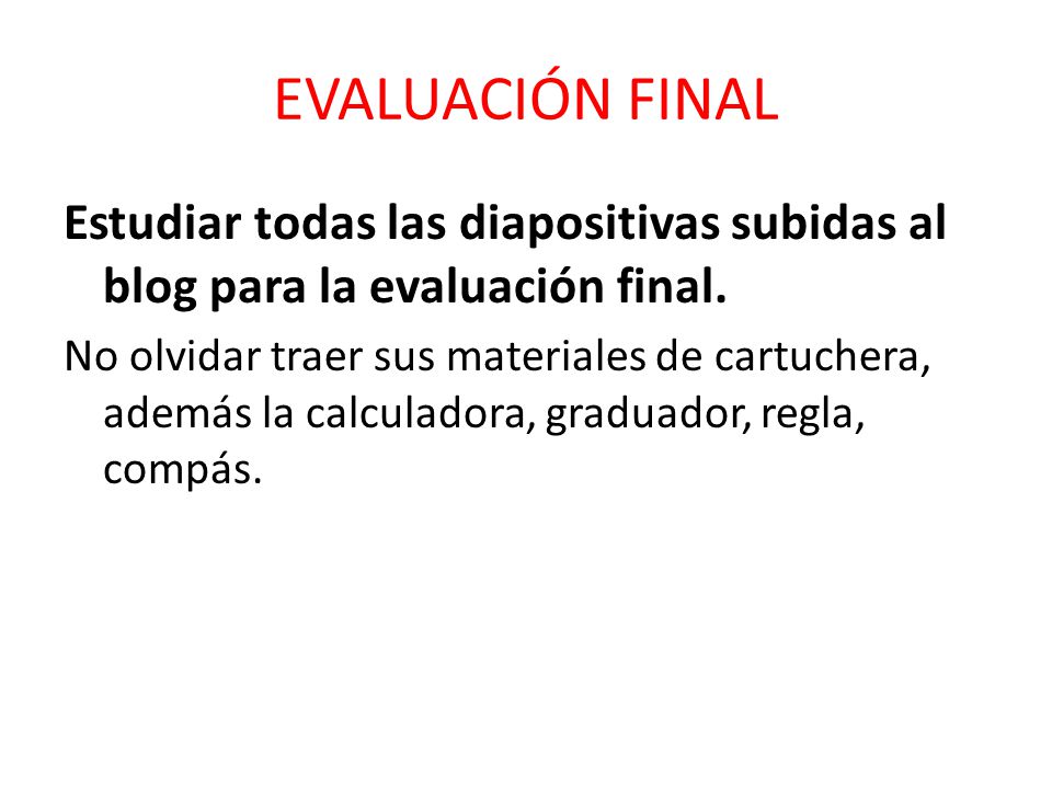 EVALUACIÓN FINAL Estudiar todas las diapositivas subidas al blog para la evaluación final.