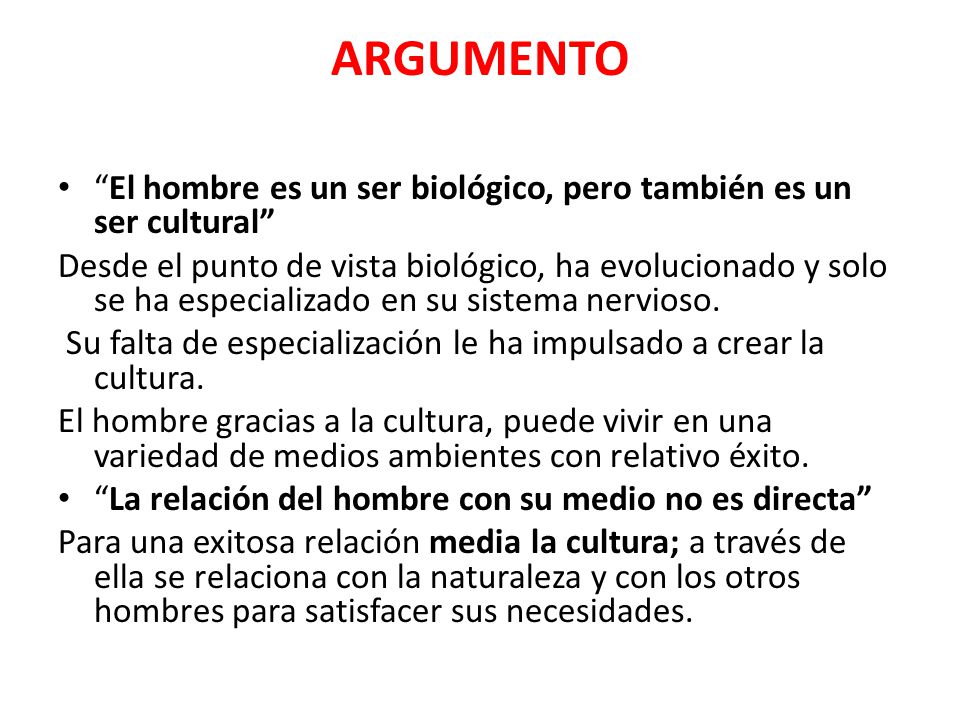 ARGUMENTO El hombre es un ser biológico, pero también es un ser cultural