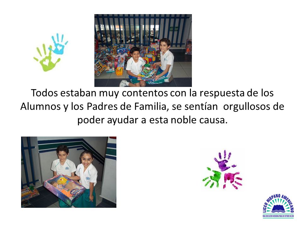 Todos estaban muy contentos con la respuesta de los Alumnos y los Padres de Familia, se sentían orgullosos de poder ayudar a esta noble causa.