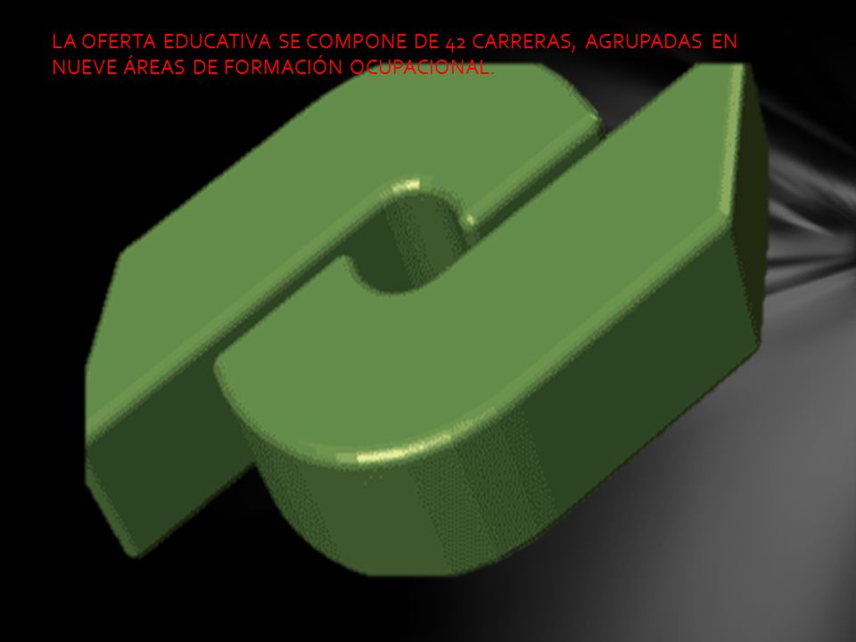 LA OFERTA EDUCATIVA SE COMPONE DE 42 CARRERAS, AGRUPADAS EN NUEVE ÁREAS DE FORMACIÓN OCUPACIONAL.