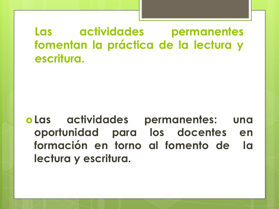Las actividades permanentes fomentan la práctica de la lectura y escritura.