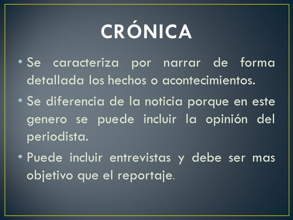 CRÓNICA Se caracteriza por narrar de forma detallada los hechos o acontecimientos.
