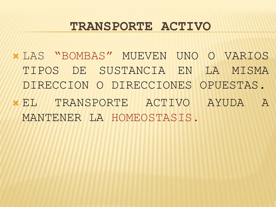 TRANSPORTE ACTIVO LAS BOMBAS MUEVEN UNO O VARIOS TIPOS DE SUSTANCIA EN LA MISMA DIRECCION O DIRECCIONES OPUESTAS.