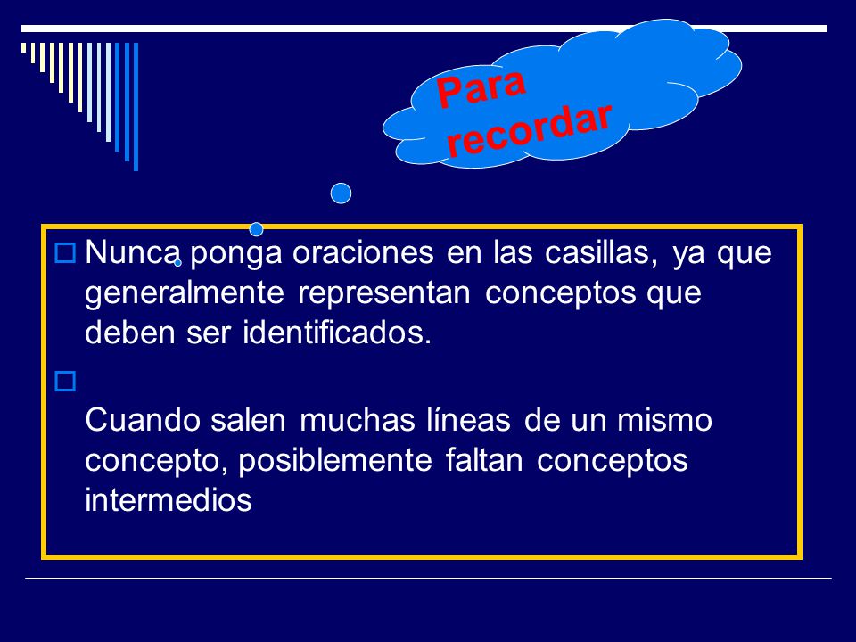 Para recordar Nunca ponga oraciones en las casillas, ya que generalmente representan conceptos que deben ser identificados.