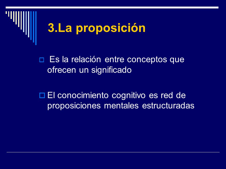 3.La proposición Es la relación entre conceptos que ofrecen un significado.