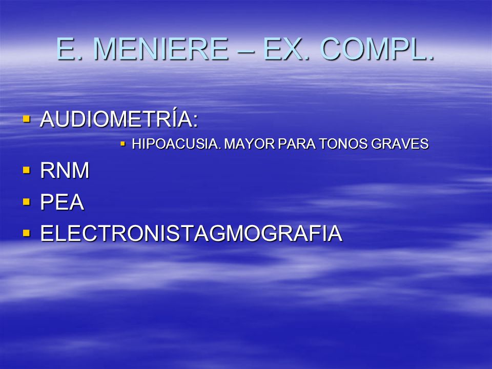 E. MENIERE – EX. COMPL. AUDIOMETRÍA: RNM PEA ELECTRONISTAGMOGRAFIA