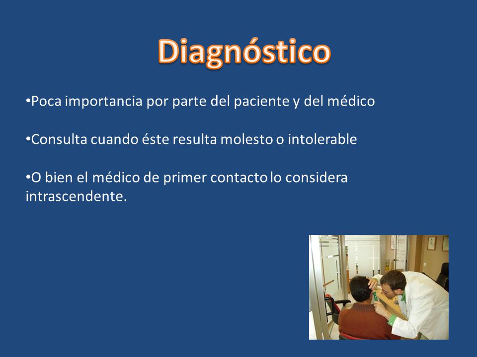 Diagnóstico Poca importancia por parte del paciente y del médico