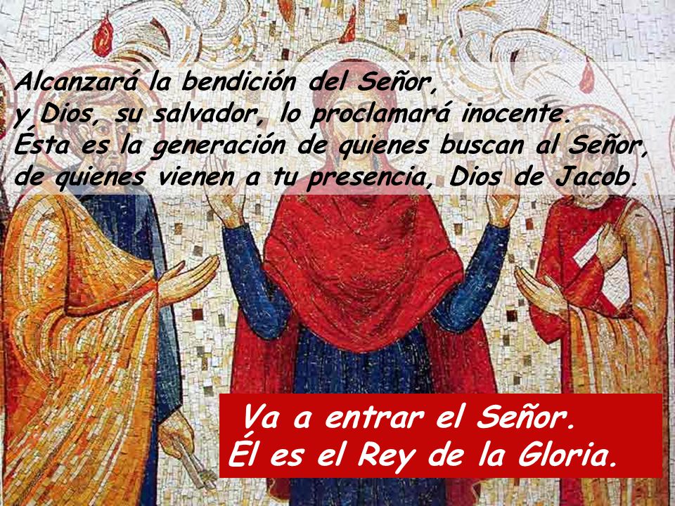 Va a entrar el Señor. Él es el Rey de la Gloria.