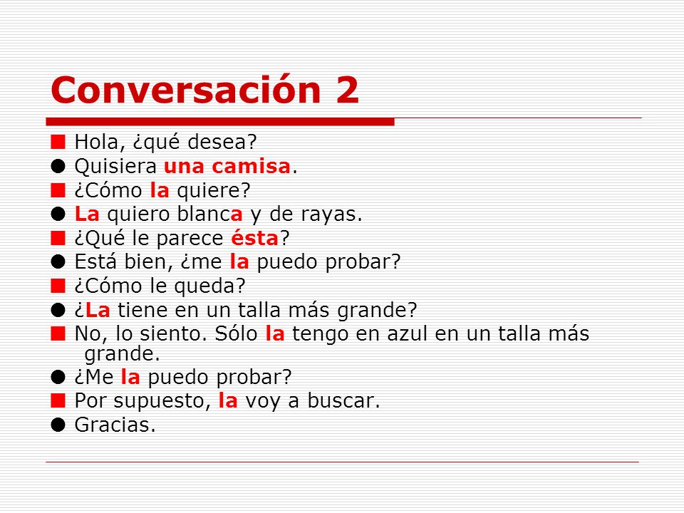Conversación 2  Hola, ¿qué desea  Quisiera una camisa.