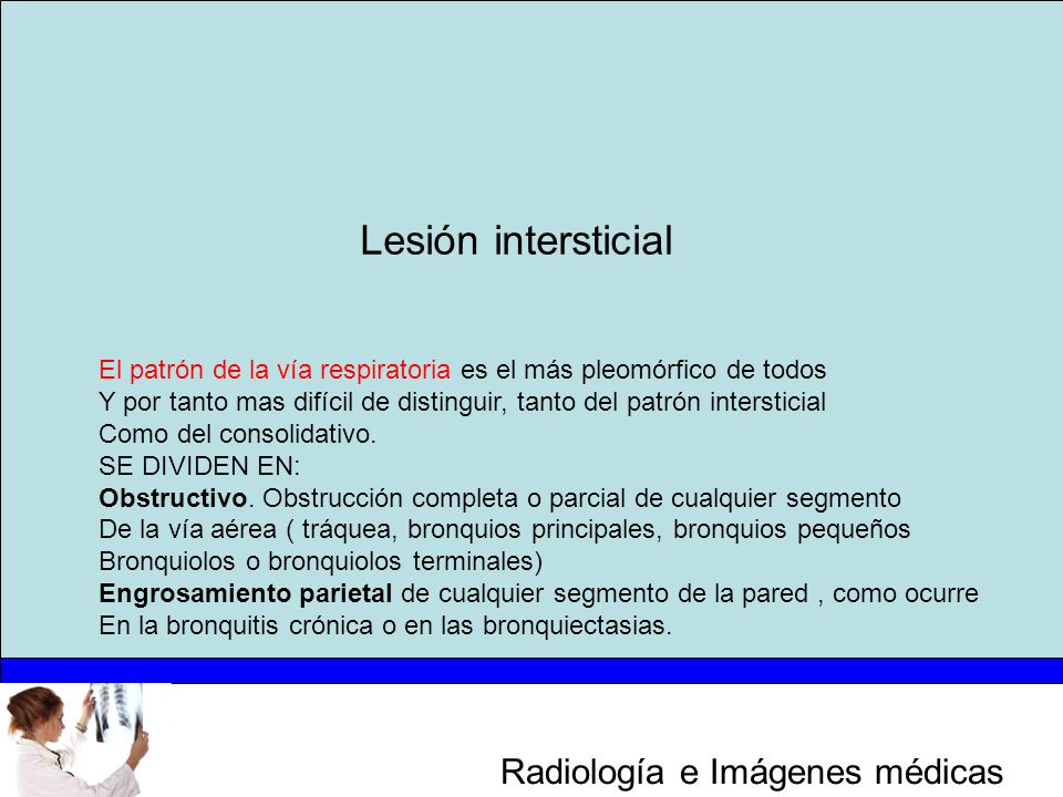 Lesión intersticial El patrón de la vía respiratoria es el más pleomórfico de todos.