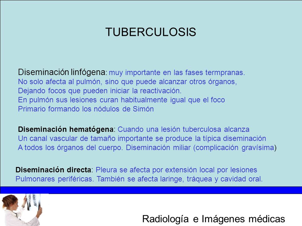 TUBERCULOSIS Diseminación linfógena: muy importante en las fases termpranas. No solo afecta al pulmón, sino que puede alcanzar otros órganos,