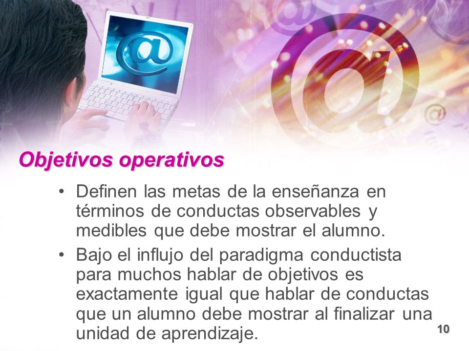Objetivos operativos Definen las metas de la enseñanza en términos de conductas observables y medibles que debe mostrar el alumno.
