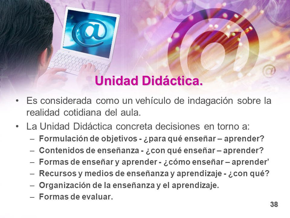 Unidad Didáctica. Es considerada como un vehículo de indagación sobre la realidad cotidiana del aula.