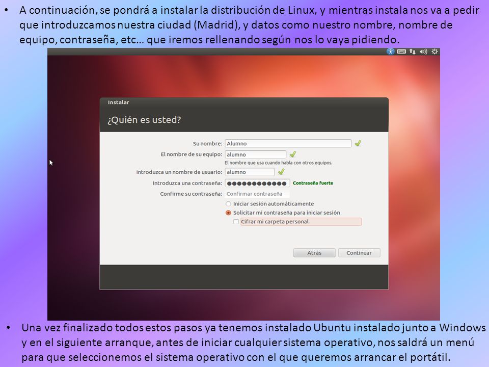 A continuación, se pondrá a instalar la distribución de Linux, y mientras instala nos va a pedir que introduzcamos nuestra ciudad (Madrid), y datos como nuestro nombre, nombre de equipo, contraseña, etc… que iremos rellenando según nos lo vaya pidiendo.