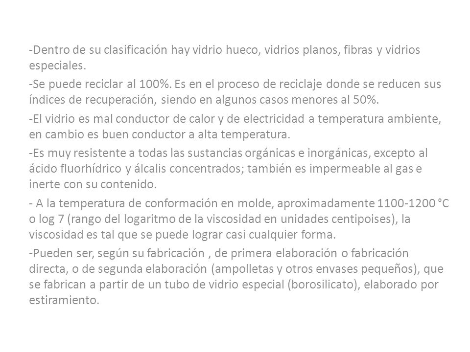 -Dentro de su clasificación hay vidrio hueco, vidrios planos, fibras y vidrios especiales.