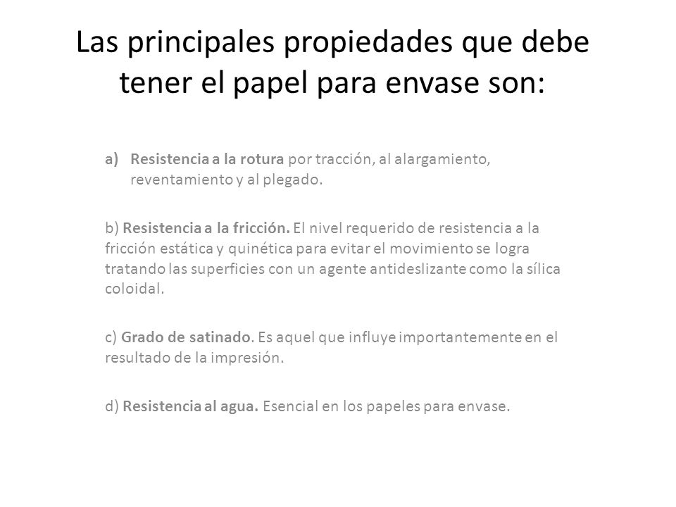 Las principales propiedades que debe tener el papel para envase son: