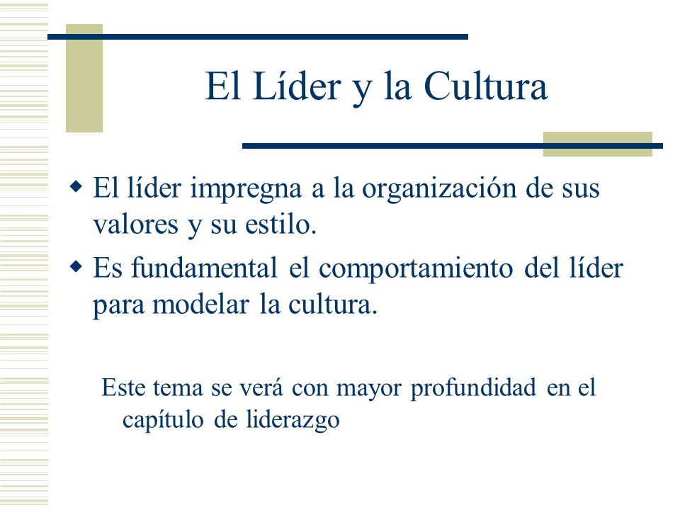 El Líder y la Cultura El líder impregna a la organización de sus valores y su estilo.