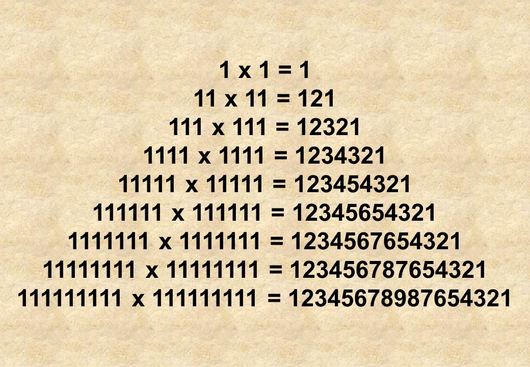 1 x 1 = 1 11 x 11 = x 111 = x 1111 = x = x =