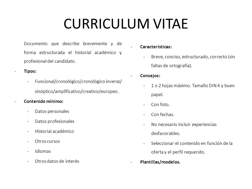 CURRICULUM VITAE Documento que describe brevemente y de forma estructurada el historial académico y profesional del candidato.