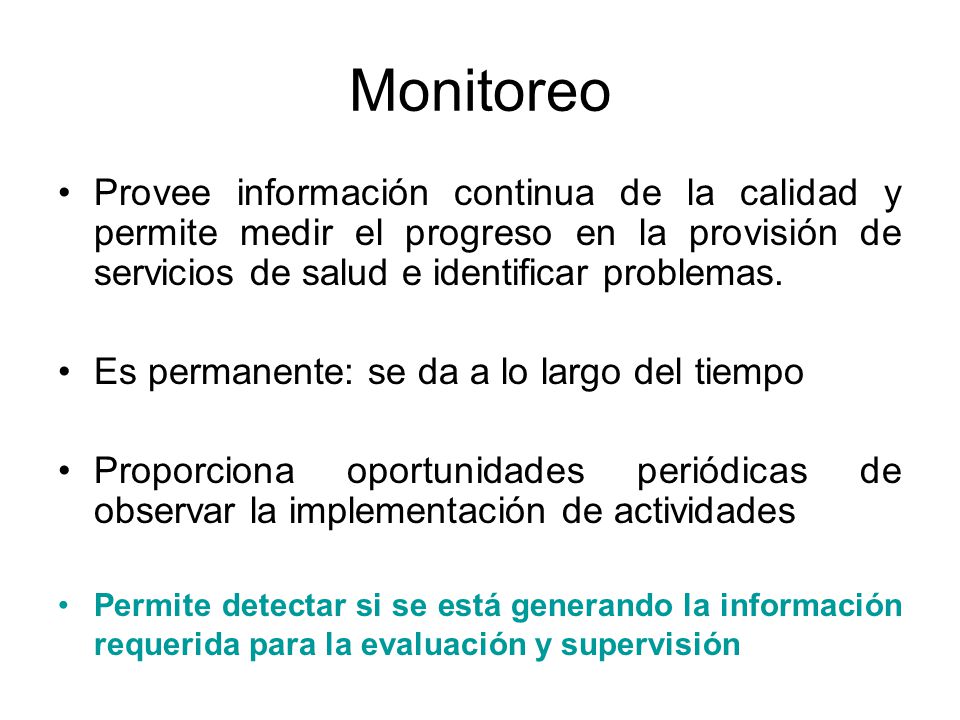 Monitoreo Provee información continua de la calidad y permite medir el progreso en la provisión de servicios de salud e identificar problemas.