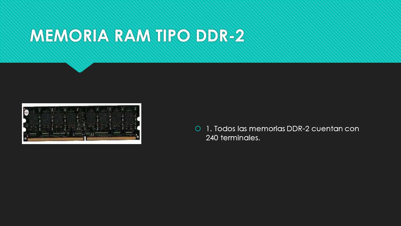 MEMORIA RAM TIPO DDR-2 1. Todos las memorias DDR-2 cuentan con 240 terminales.