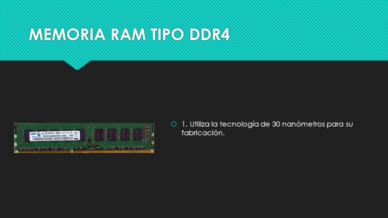 MEMORIA RAM TIPO DDR4 1. Utiliza la tecnología de 30 nanómetros para su fabricación.