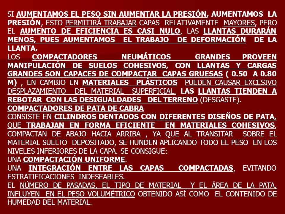 SI AUMENTAMOS EL PESO SIN AUMENTAR LA PRESIÓN, AUMENTAMOS LA PRESIÓN, ESTO PERMITIRÁ TRABAJAR CAPAS RELATIVAMENTE MAYORES, PERO EL AUMENTO DE EFICIENCIA ES CASI NULO, LAS LLANTAS DURARÁN MENOS, PUES AUMENTAMOS EL TRABAJO DE DEFORMACIÓN DE LA LLANTA.