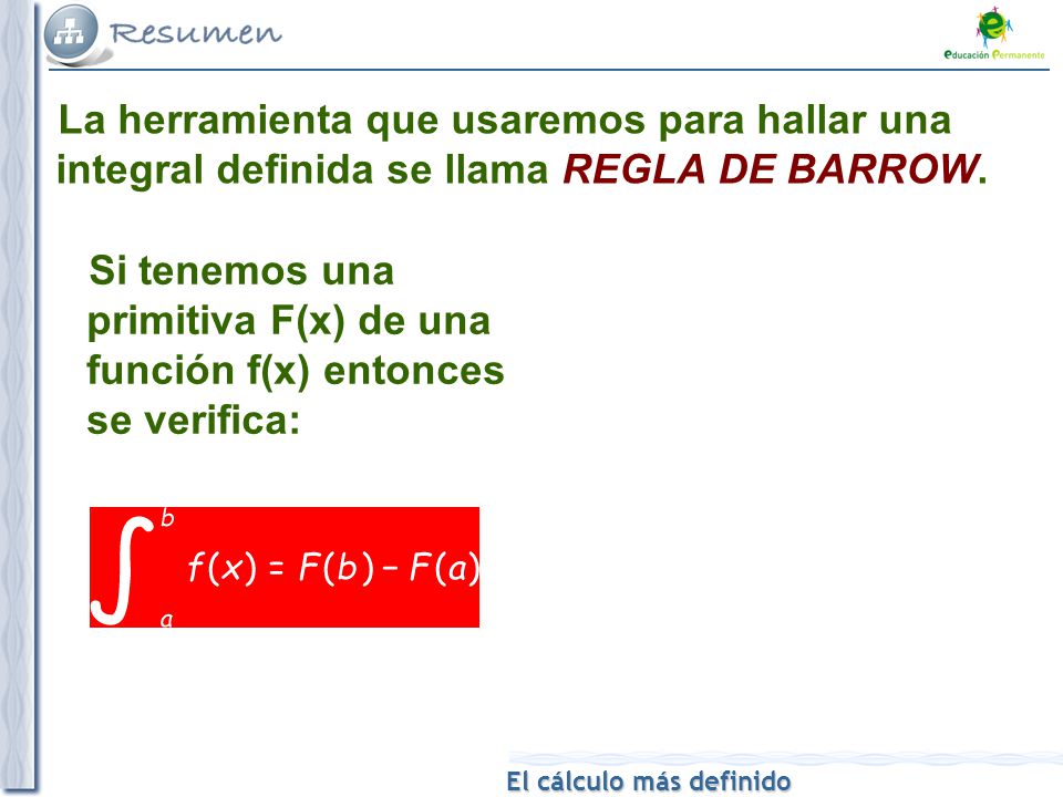 La herramienta que usaremos para hallar una integral definida se llama REGLA DE BARROW.