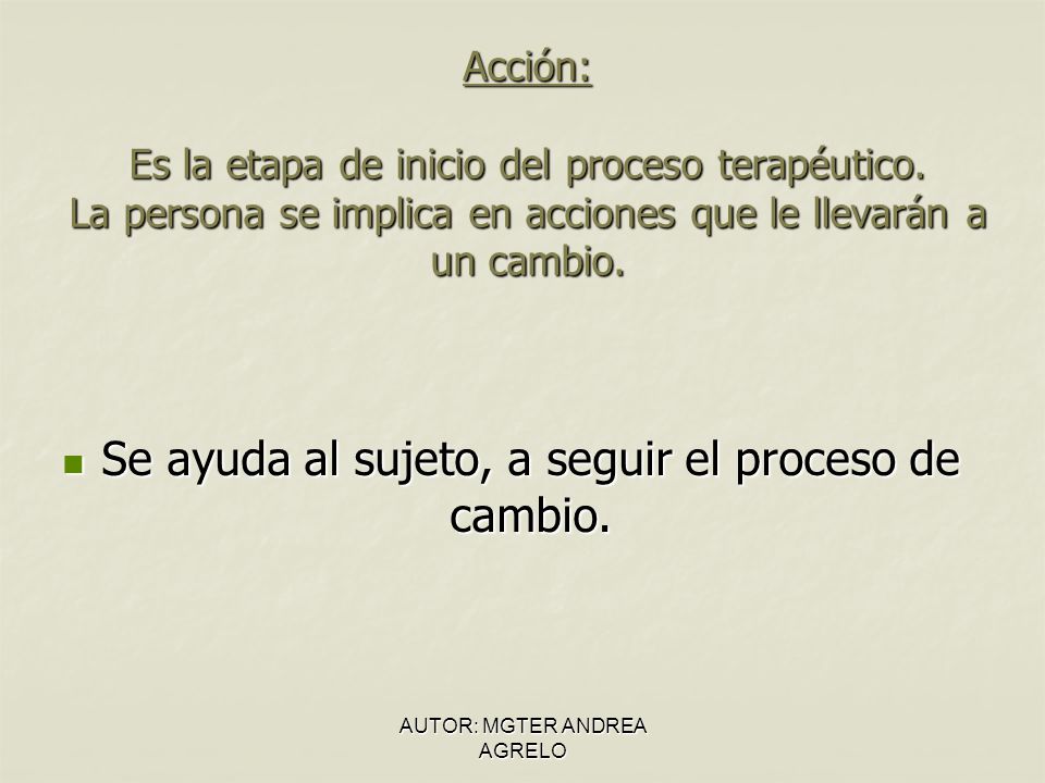 Se ayuda al sujeto, a seguir el proceso de cambio.