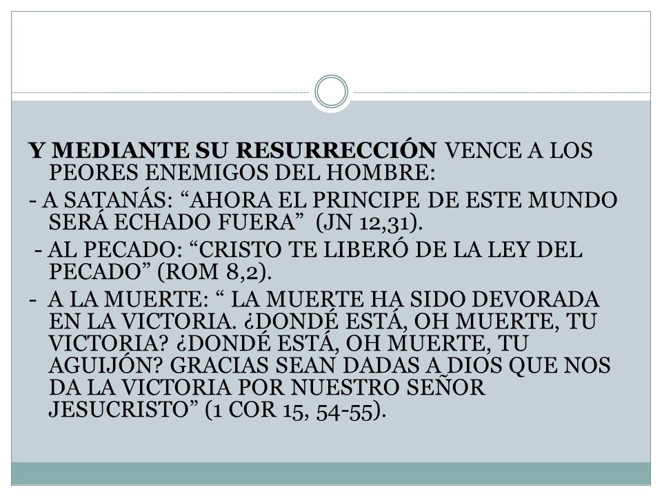 Y MEDIANTE SU RESURRECCIÓN VENCE A LOS PEORES ENEMIGOS DEL HOMBRE: