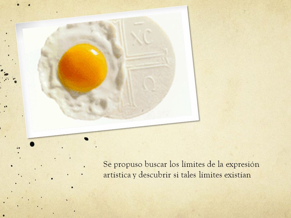 Se propuso buscar los límites de la expresión artística y descubrir si tales límites existían