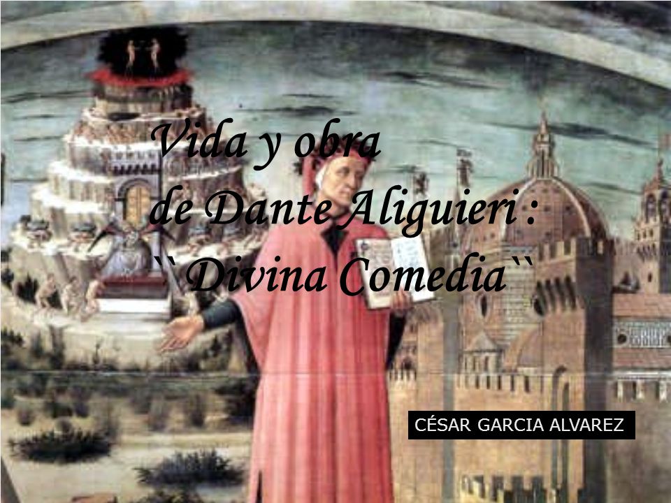 Vida y obra de Dante Aliguieri : `` Divina Comedia``
