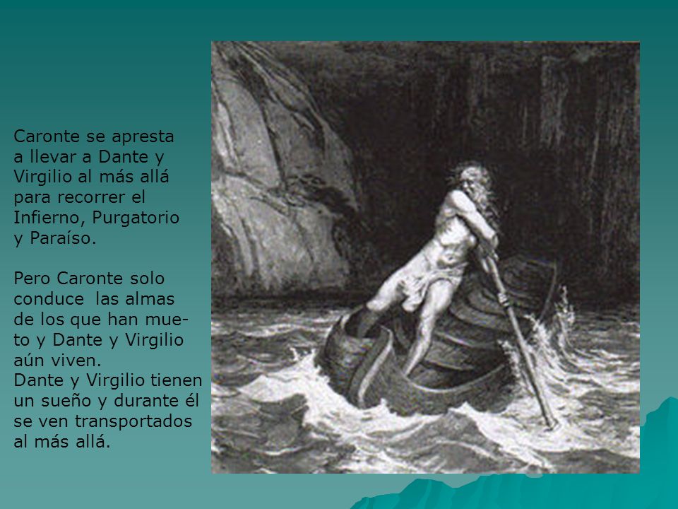 Caronte se apresta a llevar a Dante y. Virgilio al más allá. para recorrer el. Infierno, Purgatorio.