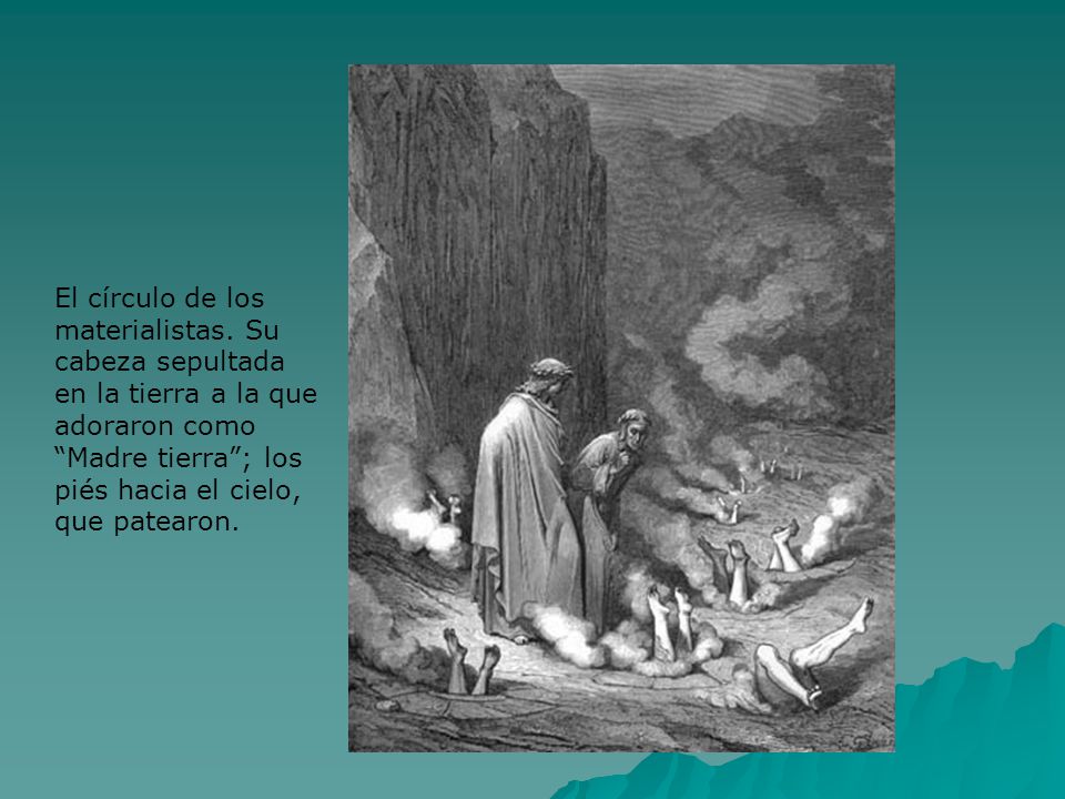 El círculo de los materialistas. Su. cabeza sepultada. en la tierra a la que. adoraron como. Madre tierra ; los.