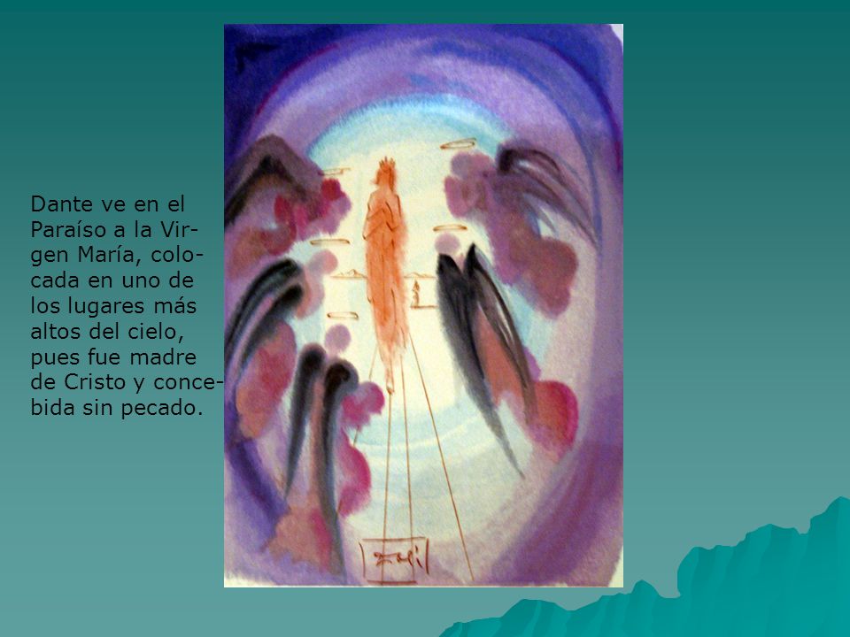 Dante ve en el Paraíso a la Vir- gen María, colo- cada en uno de. los lugares más. altos del cielo,