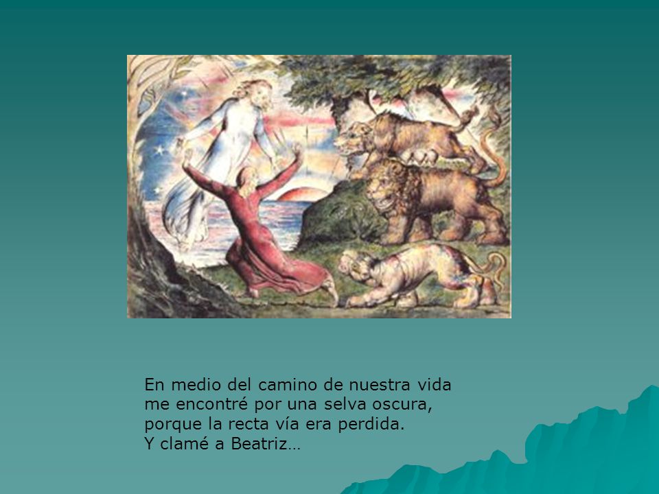En medio del camino de nuestra vida me encontré por una selva oscura, porque la recta vía era perdida.