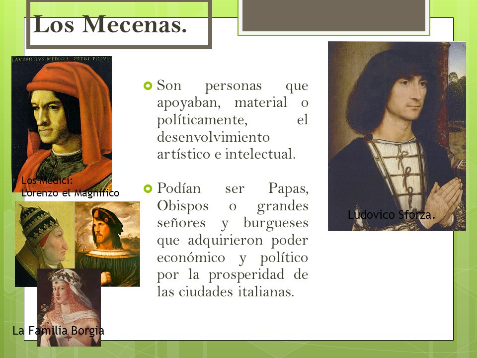 Los Mecenas. Ludovico Sforza. Los Medici: Lorenzo el Magnífico.