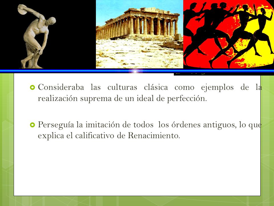 Consideraba las culturas clásica como ejemplos de la realización suprema de un ideal de perfección.